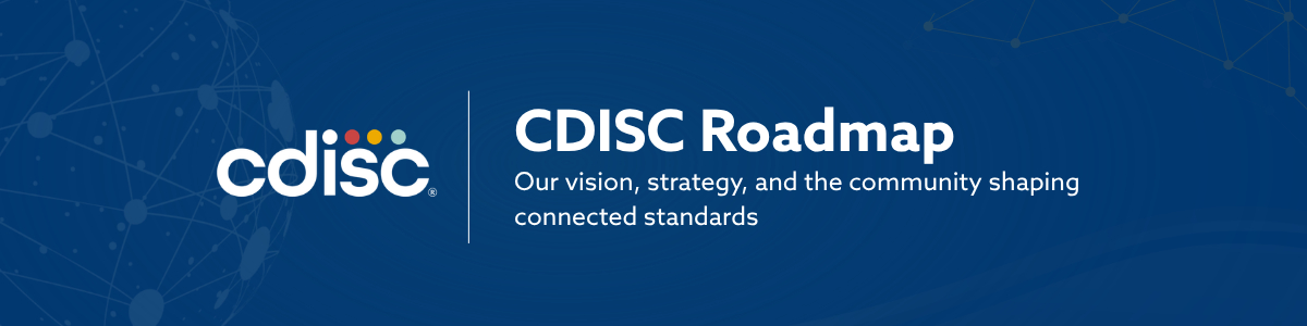 CDISC Roadmap Banner: Reads Our Vision Strategy and the community shaping connected standards.